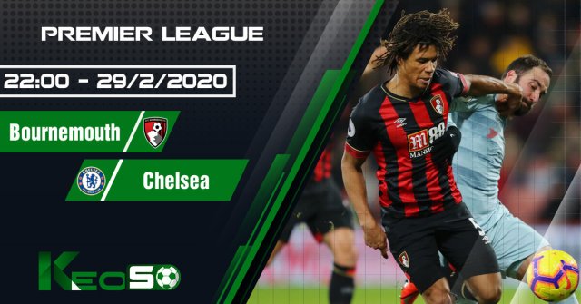 soi-keo-nhan-dinh-bournemouth-vs-chelsea-22h00-ngay-29-02-2020